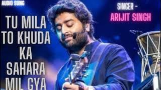 Tu Mila To Khuda Ka Sahara Mil Gya 😌 Audio Song 🎵🎤 Arijit Singh , Love 💕 Song , 🌹 GEET GALAXY 🌹