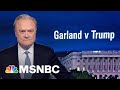 Lawrence: ‘Merrick Garland Has Outsmarted Donald Trump At Every Turn’