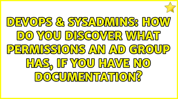 How do you discover what permissions an AD group has, if you have no documentation?