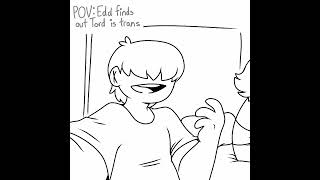 Edd finds out Tord is trans (highschool au)