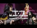 Dua Lipa x Sleep Token "Physical + Hypnosis" (mashup)
