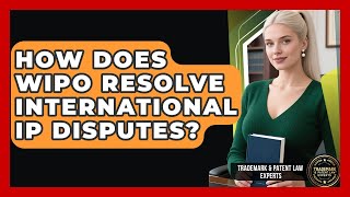 How Does WIPO Resolve International IP Disputes - Trademark and Patent Law Experts Guía