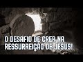 Você acredita na ressurreição de Jesus, porquê?
