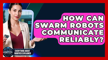 How Can Swarm Robots Communicate Reliably? - Everything About Robotics Explained
