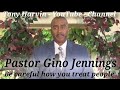 Pastor Gino Jennings - Be careful how you treat people