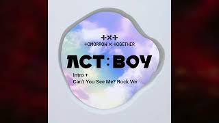 TXT | INTRO + Can&#39;t You See Me? ACT: BOY | Rock Ver. (Audio)