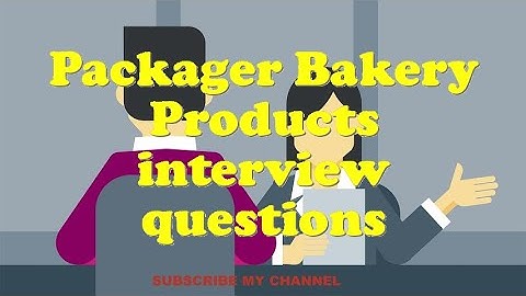 Packager Bakery Products interview questions