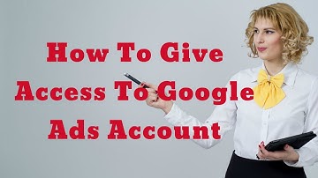How to Give Google AdWords Account Access to Another User