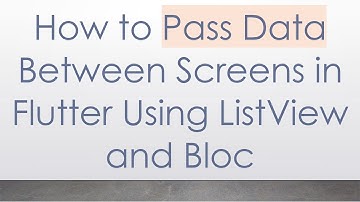 How to Pass Data Between Screens in Flutter Using ListView and Bloc
