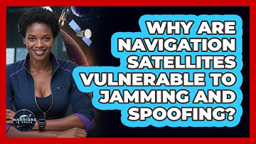 Why Are Navigation Satellites Vulnerable To Jamming And Spoofing? - Warriors In Space