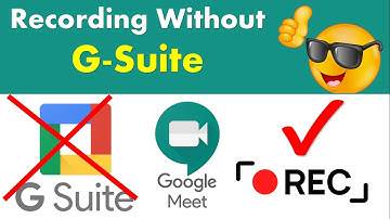 How to record google meet without enterprise g suite