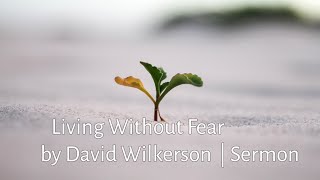 Living Without Fear by David Wilkerson | Sermon