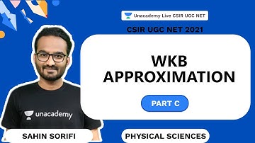 WKB Approximation - Part C | CSIR 2021| Physical Science| Sahin| Unacademy Live
