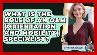 What Is The Role Of An O&M (Orientation And Mobility) Specialist? - Aspiring Teacher Guide