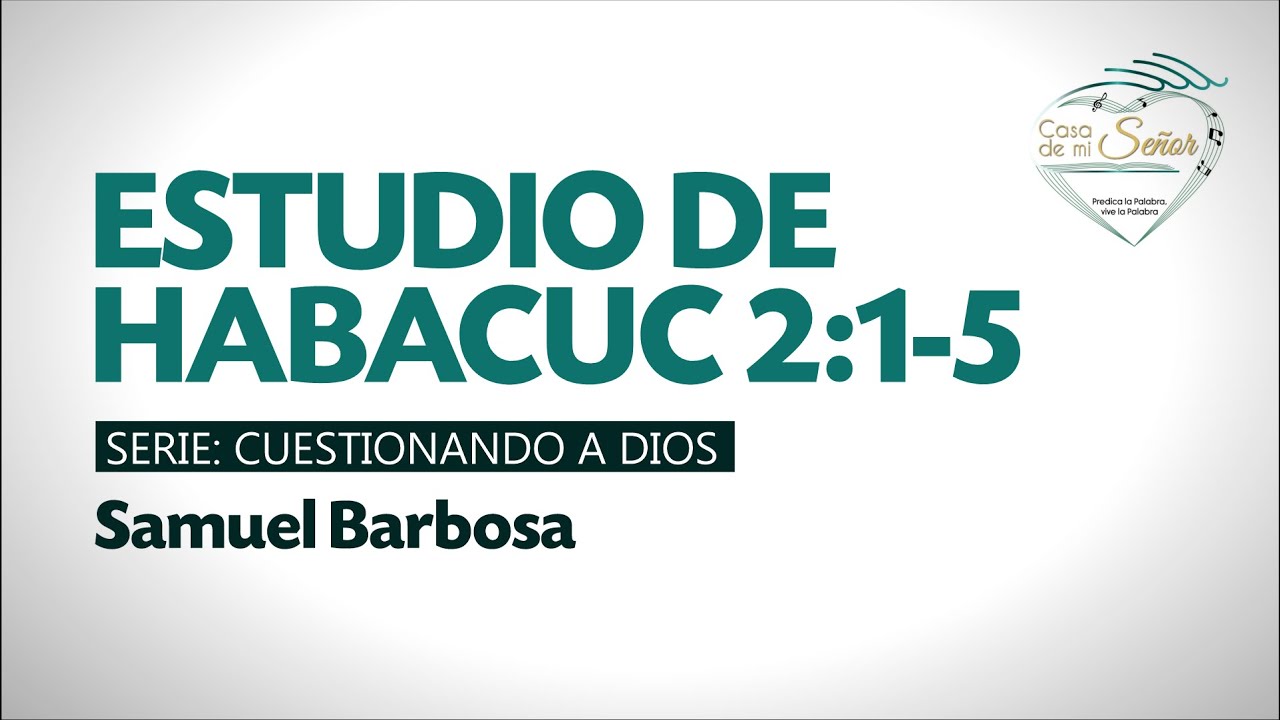 HABACUC 2:1-5 - Serie: Cuestionando a Dios / SAMUEL BARBOSA
