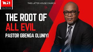 THE ROOT OF ALL EVIL PART 2 | PASTOR GBENGA OLUNIYI