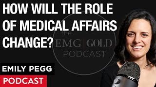 How Will the Role of Medical Affairs Change in the Future | Emily Pegg | GOLD Insights