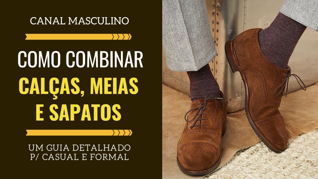 Guia de Como Combinar Calças, Meias e Sapatos - do Formal ao Casual | Moda Masculina