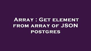 Array : Get element from array of JSON postgres
