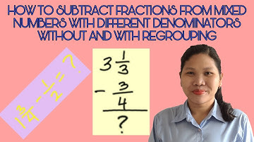 HOW TO SUBTRACT FRACTIONS FROM MIXED NUMBERS WITH UNLIKE DENOMINATORS WITH AND WITHOUT REGROUPING