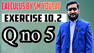 calculus chapter 10 exercise 10.2 q no 5 complete in urdu|| learn math with nouman