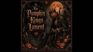 The Pumpkin King's Lament | Tragic Gothic Ballad