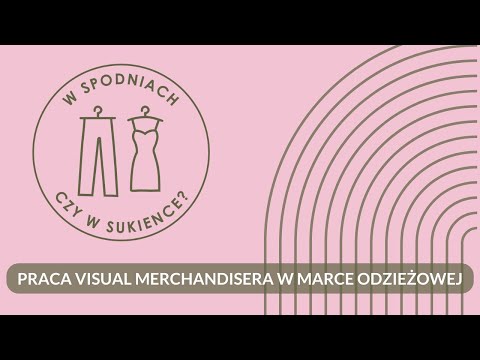 Praca Visual Merchandisera w marce odzieżowej - W spodniach czy w sukience? podcast #04