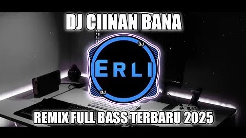 DJ Ciinan Bana - Fauzana Remix Full Bass Terbaru 2025