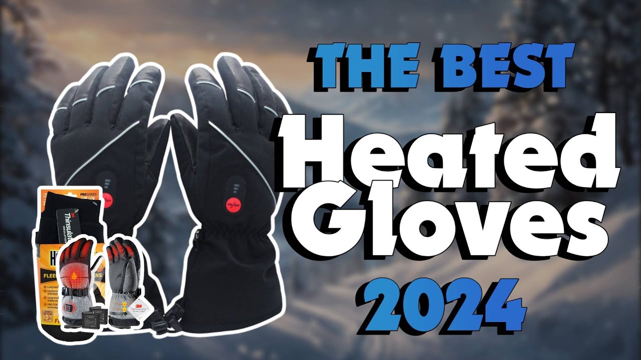 The Best Heated Gloves in 2024 - Must Watch Before Buying!