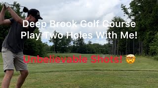Come Play Two Holes with me at Deep Brook Golf Course
