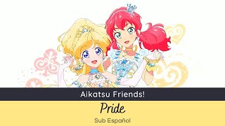 Video thumbnail of "Aikatsu Friends! - Pride (Love Me Tear) [Sub Español]"