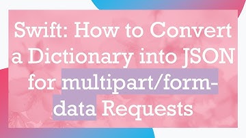 Swift: How to Convert a Dictionary into JSON for multipart/form-data Requests