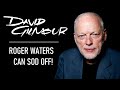 David gilmour roger waters can fk off the set list snub