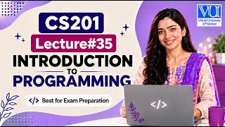 CS201 Lecture No 35 | VU Short Lecture | Introduction to Programming | Final Term Exam Preparation