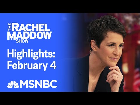 Watch Rachel Maddow Highlights: February 4 | MSNBC