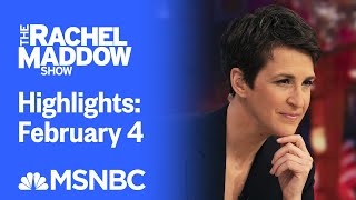 Watch Rachel Maddow Highlights: February 4 | MSNBC