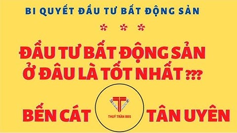ĐẦU TƯ BẤT ĐỘNG SẢN BẾN CÁT HAY TÂN UYÊN? || ĐẤT NỀN CÔNG NGHIỆP BÌNH DƯƠNG || MS. THÚY TRẦN