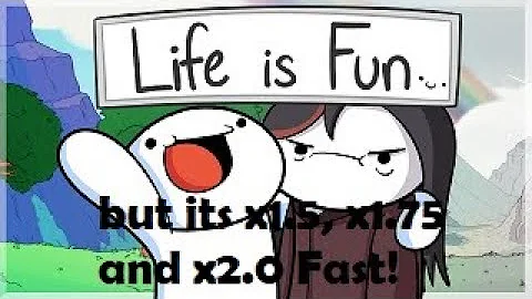Life is fun - TheOdd1sOut, but its speeded up!