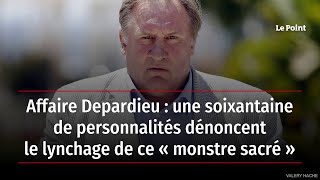 Affaire Depardieu : une soixantaine de personnalités dénoncent le lynchage de ce « monstre sacré »