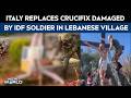 Lebanon News | Italy Replaces Crucifix Damaged By Israeli Soldier In Lebanese Village