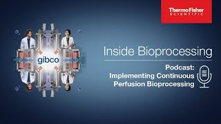 Inside Bioprocessing: Continuous Perfusion Bioreactors and Cell Culture Design Information