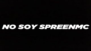 NO SOY SPREENMC.