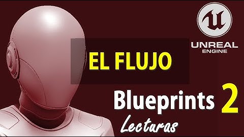 Blueprints Tutorial 06 - DOCUMENTACION OFICIAL - Flujo - Como Usar Unreal Engine Español