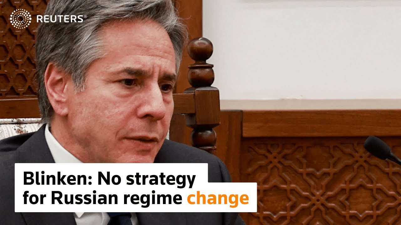 U.S. not trying to oust Putin in Russia, says Blinken