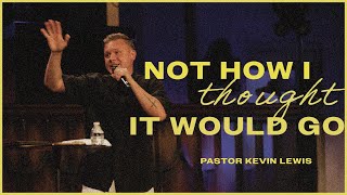 Not How I Thought It Would Go l Pastor Kevin Lewis l Oasis LA
