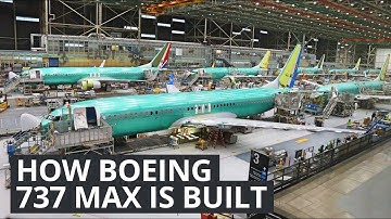 Boeing 737 MAX - How Boeing Builds Their Best Selling Plane