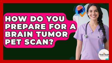 How Do You Prepare For A Brain Tumor PET Scan? - Brain Health Support Network