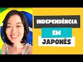 Como dizer "independência" em japonês - Aula de japonês
