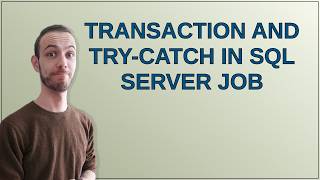 Dba: Transaction and Try-catch in SQL Server Job