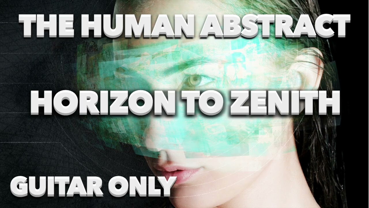The Human Abstract - Horizon to Zenith - Guitar Only